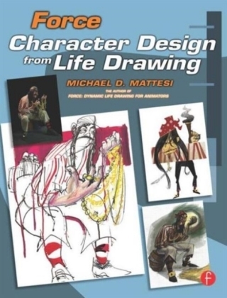 Force: Character Design from Life Drawing - Mike Mattesi