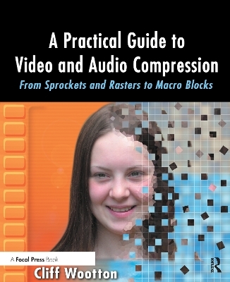 A Practical Guide to Video and Audio Compression - Cliff Wootton