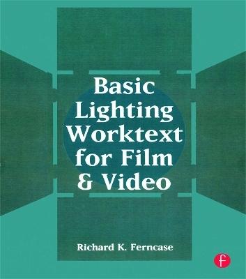 Basic Lighting Worktext for Film and Video - Richard Ferncase