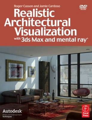 Realistic Architectural Visualization with 3ds Max and mental ray - Roger Cusson, Jamie Cardoso