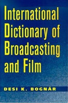 International Dictionary of Broadcasting and Film - Desi Bognar