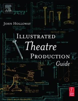 Illustrated Theatre Production Guide - John Holloway, Zachary Stribling