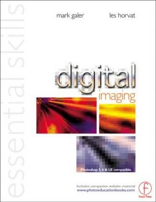 Digital Imaging: Essential Skills - Mark Galer, Les Horvat