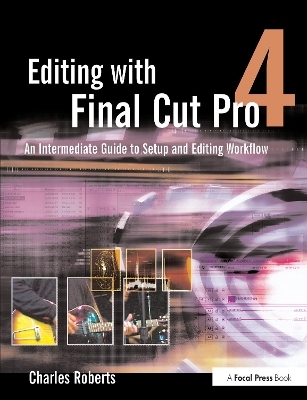Editing with Final Cut Pro 4 - Charles Roberts