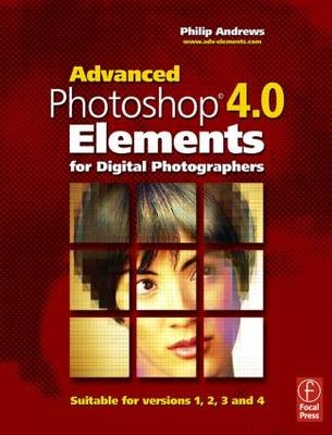Advanced Photoshop Elements 4.0 for Digital Photographers - Philip Andrews