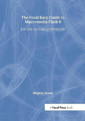 Focal Easy Guide to Macromedia Flash 8 - Birgitta Hosea