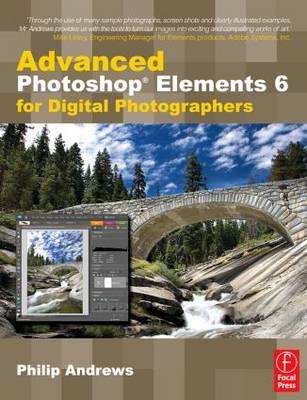 Advanced Photoshop Elements 6 for Digital Photographers - Philip Andrews