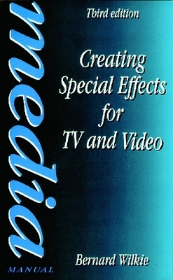 Creating Special Effects for TV andVideo - Bernard Wilkie