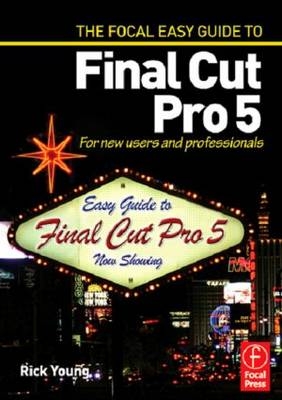Focal Easy Guide to Final Cut Pro 5 - Rick Young