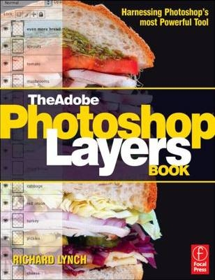 The Adobe Photoshop Layers Book: Harnessing Photoshop's Most Powerful Tool, covers Photoshop CS3 - Richard Lynch