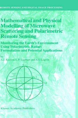 Mathematical and Physical Modelling of Microwave Scattering and Polarimetric Remote Sensing -  A.I. Kozlov,  L.P. Ligthart,  A.I. Logvin