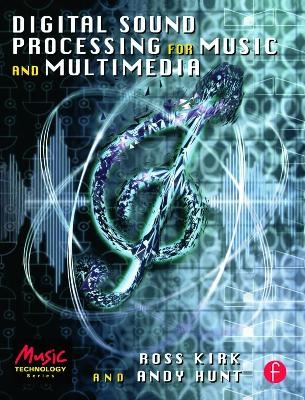 Digital Sound Processing for Music and Multimedia - Ross Kirk, Andy Hunt