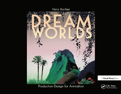 Dream Worlds: Production Design for Animation - Hans Bacher