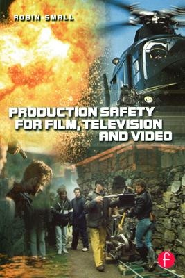 Production Safety for Film, Television and Video - Robin Small