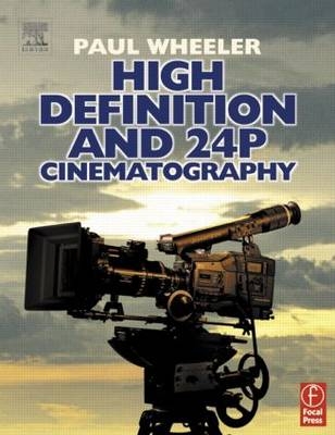 High Definition and 24P Cinematography - Paul Wheeler