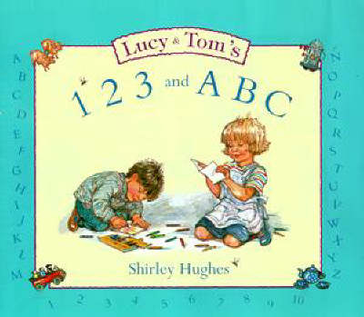 Lucy and Tom's 1, 2, 3 and ABC - Shirley Hughes