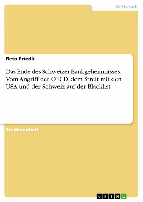 Das Ende des Schweizer Bankgeheimnisses. Vom Angriff der OECD, dem Streit mit den USA und der Schweiz auf der Blacklist -  Reto Friedli