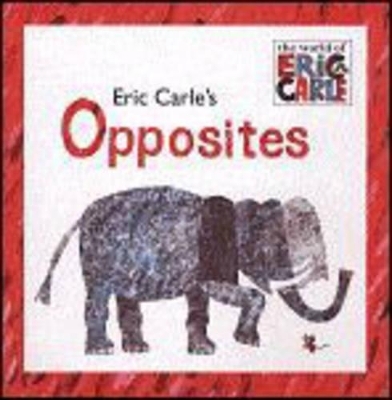 Eric Carle's Opposites - Eric Carle