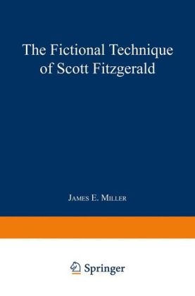 Fictional Technique of Scott Fitzgerald -  James E. Miller Jr.