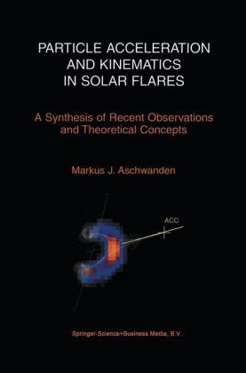 Particle Acceleration and Kinematics in Solar Flares -  Markus Aschwanden