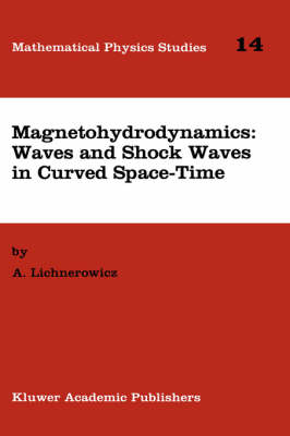 Magnetohydrodynamics: Waves and Shock Waves in Curved Space-Time -  A. Lichnerowicz