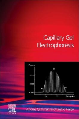 Capillary Gel Electrophoresis - Andras Guttman, László Hajba