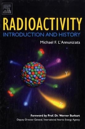 Radioactivity: Introduction and History - Michael F. L'Annunziata