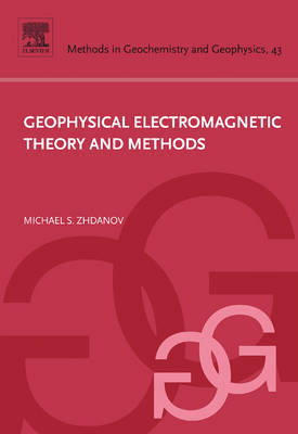 Geophysical Electromagnetic Theory and Methods - Michael S Zhdanov