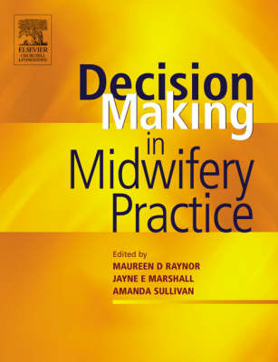 Decision-Making in Midwifery Practice - Maureen D. Raynor, Jayne E. Marshall, Amanda Sullivan