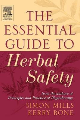 The Essential Guide to Herbal Safety - Simon Y Mills, Kerry Bone
