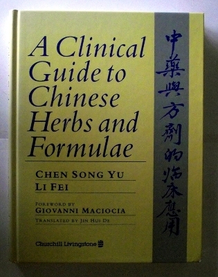 A Clinical Guide to Chinese Herbs and Formulae - C. Song Yu, L. Fei