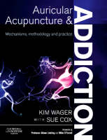 Auricular Acupuncture and Addiction - Kim Wager, Sue Cox