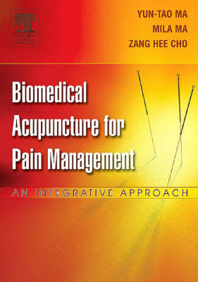 Biomedical Acupuncture for Pain Management - Yun-tao Ma, Mila Ma, Zang Hee Cho