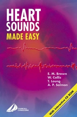 Heart Sounds Made Easy - Elspeth M. Brown, William Collis, Terence Leung, Anthony P. Salmon