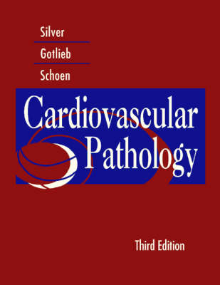 Cardiovascular Pathology - Malcolm Silver, Avrum I. Gotlieb, Frederick R. Schoen