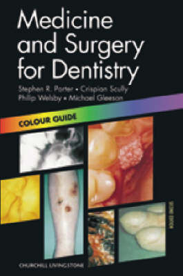 Medicine and Surgery for Dentistry - Stephen R. Porter,  etc., Crispian Scully, Michael Gleeson, Philip Welsby