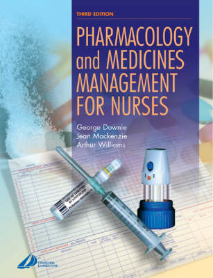 Pharmacology and Medicines Management for Nurses - George Downie, Jean Mackenzie, Arthur Williams