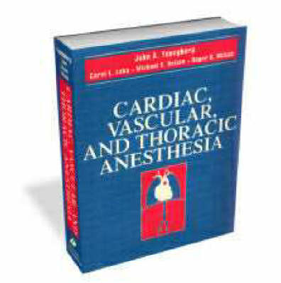 Cardiac, Vascular and Thoracic Anesthesia - John A. Youngberg, Carol L. Lake, Michael F. Roizen, Roger S. Wilson