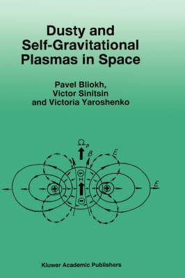 Dusty and Self-Gravitational Plasmas in Space -  P. Bliokh,  V. Sinitsin,  V. Yaroshenko