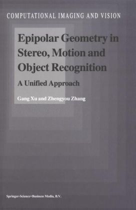 Epipolar Geometry in Stereo, Motion and Object Recognition -  Gang Xu,  Zhengyou Zhang