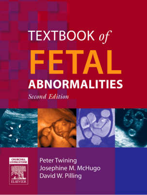 Textbook of Fetal Abnormalities - Sarah Bower, Peter Twining, Josephine M. McHugo, David W. Pilling