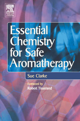 Essential Chemistry for Safe Aromatherapy - Sue Clarke