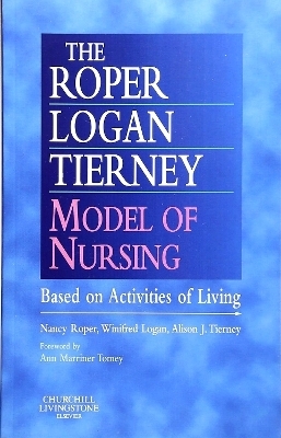 The Roper-Logan-Tierney Model of Nursing - Nancy Roper, Winifred W. Logan, Alison J. Tierney