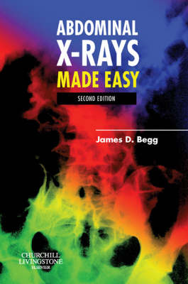 Abdominal X-Rays Made Easy - James D. Begg