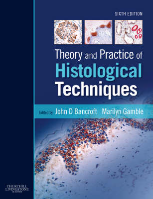 Theory and Practice of Histological Techniques - John D. Bancroft, Marilyn Gamble