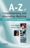 A-Z of Complementary and Alternative Medicine - Fiona Mantle, Denise Tiran