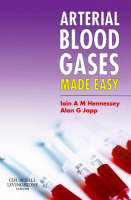 Arterial Blood Gases Made Easy - Iain A M Hennessey, Alan G Japp