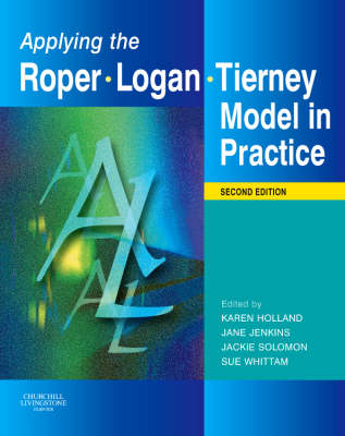 Applying the Roper-Logan-Tierney Model in Practice - Jane Jenkins, Jackie Solomon, Sue Whittam, Karen Holland