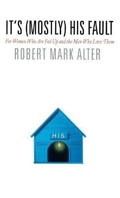 It's (Mostly) His Fault - Robert M Alter