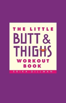 The Little Butt And Thighs Workout Book - Erika Dillman